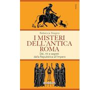 I misteri dell'antica Roma. Dèi, riti e segreti dalla Repubblica all'Impero