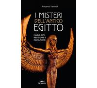 I misteri dell'antico Egitto. Magia, riti, religione e iniziazione