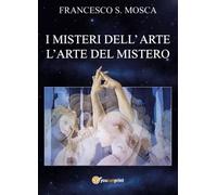 I misteri dell'arte L'arte del mistero - Francesco S. Mosca