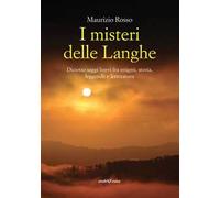 I misteri delle Langhe. Diciotto saggi brevi fra enigmi, storia, leggende e letteratura