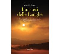 I misteri delle Langhe. Venti saggi brevi fra enigmi, storia, leg