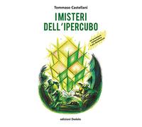 I misteri dell'ipercubo. Un'avventura matematica a più dimensioni