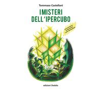 I misteri dell'ipercubo. Un'avventura matematica a più dimensioni - Castel...