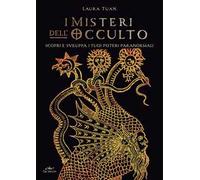 I misteri dell'occulto. Scopri e sviluppa i tuoi poteri paranormali