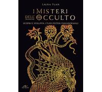 I misteri dell'occulto. Scopri e sviluppa i tuoi poteri paranormali - Tuan Laura