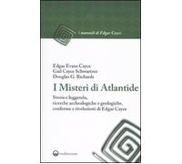 I misteri di Atlantide. Storia e leggenda, ricerche archeologiche e geologiche, conferme e rivelazioni di Edgar Cayce