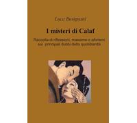 I misteri di Calaf. Raccolta di riflessioni, massime e aforismi sui principali dubbi della quotidianità