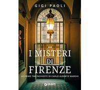 I misteri di Firenze. Le prime tre inchieste di Carlo Alberto Marchi
