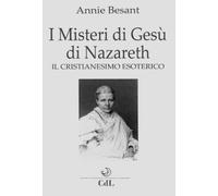 I misteri di Gesù di Nazareth. Il cristianesimo esoterico