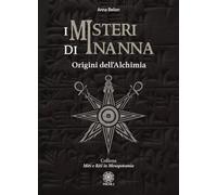 Libri Anna Bellon - I Misteri Di Inanna. Origini Dell'alchimia