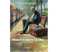 I misteri di Santa Varvàra. Storie di Calabria - D'Agostino Alfonso