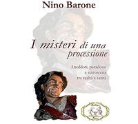 I misteri di una processione: Aneddoti, paradossi e retroscena tra realtà e satira