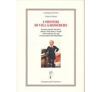 I misteri di villa Rosebery. «Sovrani, principi, banchieri, milord e belle donne a Napoli nella residenza che oggi è dei presidenti della Repubbl ica»
