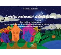 I misteri matematici di Città Oscura. Storytelling Matematica. Percorso didattico di problem solving per la classe seconda. Apprendimento cooperativo