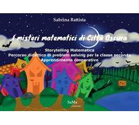 I misteri matematici di Città Oscura. Storytelling Matematica. Percorso didattico di problem solving per la classe seconda. Apprendimento cooperativo