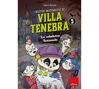 I misteri matematici di villa Tenebra. Vol. 5: scheletro tutto solo, Lo.