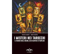 I misteri nei Tarocchi: Il viaggio degli Arcani, da Atlantide ai Templari