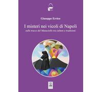 I misteri nei vicoli di Napoli. Sulle tracce del Monaciello tra cultura e tradiz