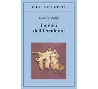 I mistici dell'Occidente. Vol. 1 - Zolla Elémire