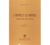 I mistici e la mistica. Antologia della mistica cristiana