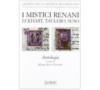 I mistici renani. Eckhart, Taulero, Suso. Antologia. Eredità della mistica occid