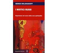 I mistici russi. Esperienze nel cuore della vera spiritualità - Bolshakoff Serge