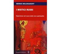 I mistici russi. Esperienze nel cuore della vera spiritualità