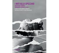 I miti allo specchio. Riscritture femminili liberamente ispirate al mito