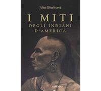 I miti degli indiani d'America. Nuova ediz.