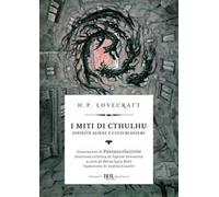 I miti di Cthulhu. Divinità aliene e culti blasfemi - Lovecraft Howard P.