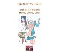 I miti di D'Annunzio. Dante, donne, dolci