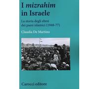 I «mizrahim» in Israele. La storia degli ebrei dei Paesi islamici (1948-77...