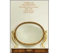 I mobili di palazzo Pitti. Il secondo periodo lorenese. 1800-1846. I ducati di Lucca, Parma e Modena. Ediz. illustrata