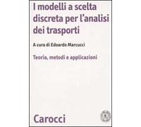 I modelli a scelta discreta per l'analisi dei trasporti. Teoria, metodi e applicazioni