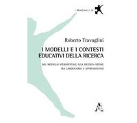 I modelli e i contesti educativi della ricerca. Dal modello sperimentale alla ricerca-azione tra laboratorio e apprendistato