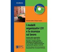 I modelli organizzativi 231 e la sicurezza sul lavoro. Gestione della responsabilità amministrativa delle imprese. Con CD-ROM