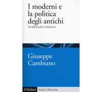 I moderni e la politica degli antichi. Tra Machiavelli e Nietzsche - Cambi...