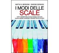 I modi delle scale. Tutti i segreti delle scale modali con una nuova visione d'insieme e prospettiva di utilizzo