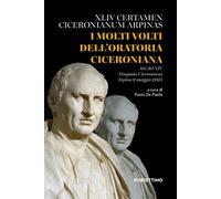 I molti volti dell'oratoria ciceroniana. XLIV Certamen Ciceronian