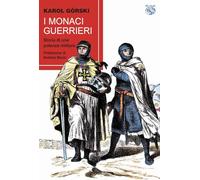 I monaci guerrieri. Storia di una potenza militare