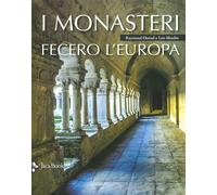 I monasteri fecero l'Europa. Ediz. a colori - Moulin Léo, Oursel Raymond