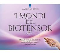 I mondi del biotensor. Manuale pratico di radiestesia e geobiologia per leggere e captare l'energia