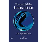 I mondi di ieri. Alle origini della Terra