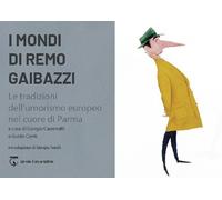 I mondi di Remo Gaibazzi. Le tradizioni dell'umorismo europeo nel cuore di Parma