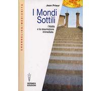 I mondi sottili. L'aldilà e la resurrezione immediata