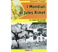 I mondiali di Rimet. La coppa del mondo tra il 1930 e il 1970