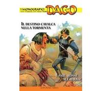 I monografici Dago. Vol. 33: Il destino cavalca nella tormenta-Lame rosse all'alba