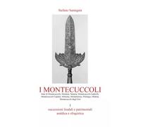 I Montecuccoli Volume I. Successioni feudali e patrimoniali, araldica e sfragis