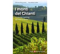 I monti del Chianti. 12 itinerari trekking da Greve a Gaiole