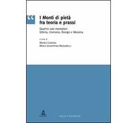 I monti di pietà fra teoria e prassi. Quattro casi esemplari: Urbino, Cremona, Rovigo e Messina